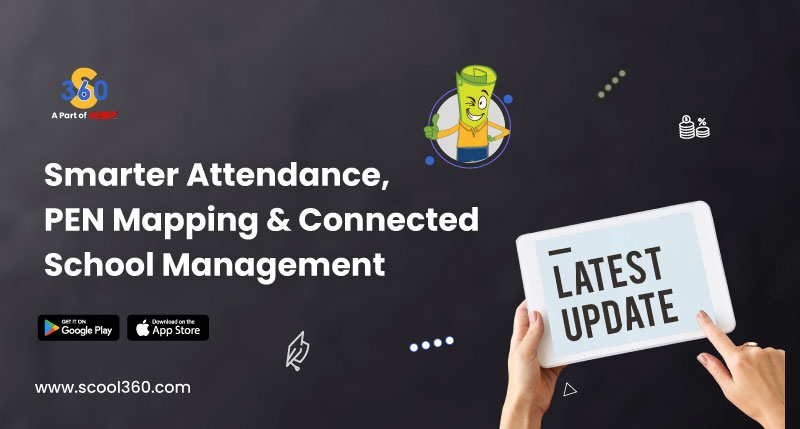 Scool360 August Highlights – Smarter Attendance, PEN Mapping & Connected School Management
